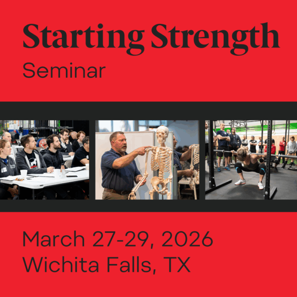 Starting Strength Seminar - March 27-29, 2026, Wichita Falls, TX